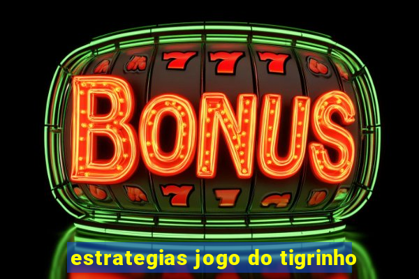 estrategias jogo do tigrinho